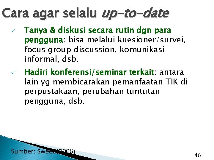 Cara agar selalu up-to-date ü ü Tanya & diskusi secara rutin dgn para pengguna: