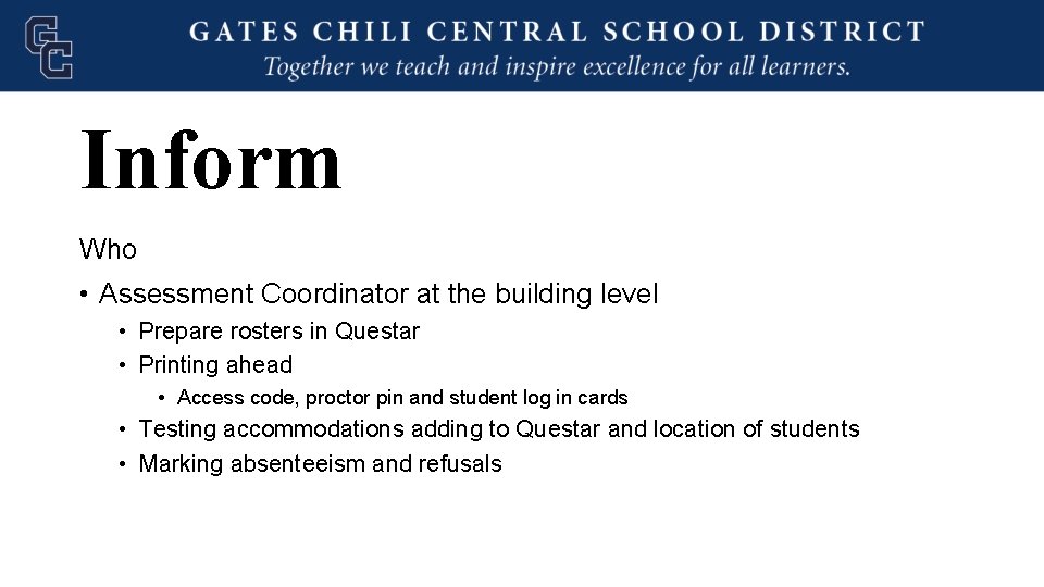 Inform Who • Assessment Coordinator at the building level • Prepare rosters in Questar