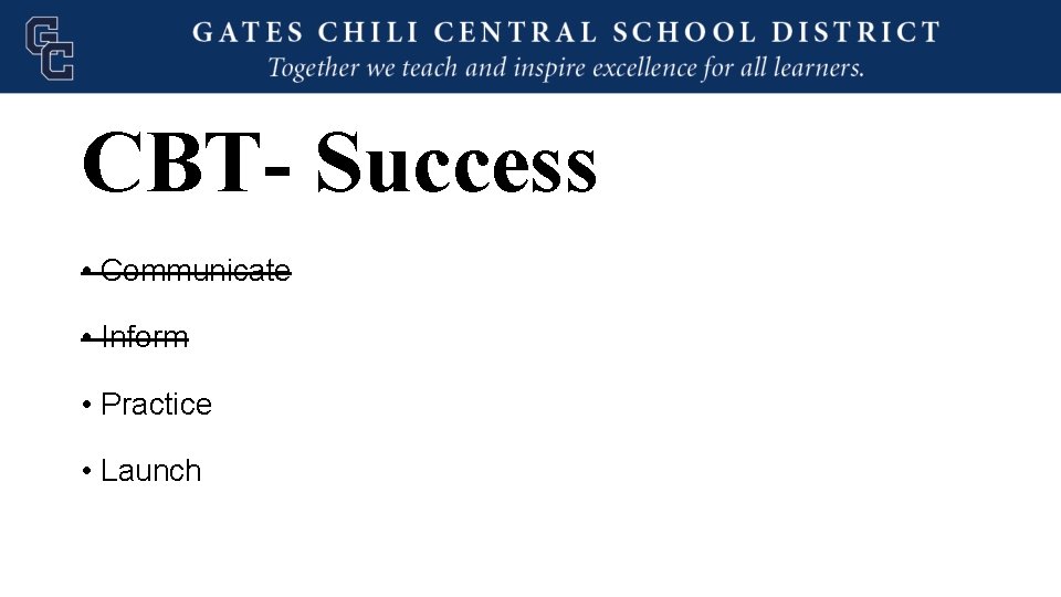 CBT- Success • Communicate • Inform • Practice • Launch 