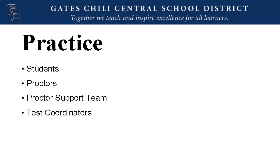 Practice • Students • Proctor Support Team • Test Coordinators 