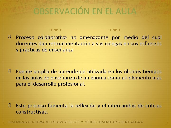 OBSERVACIÓN EN EL AULA Proceso colaborativo no amenazante por medio del cual docentes dan