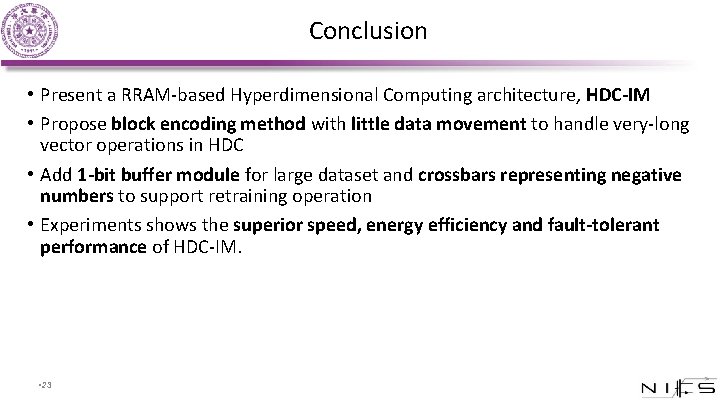 Conclusion • Present a RRAM-based Hyperdimensional Computing architecture, HDC-IM • Propose block encoding method