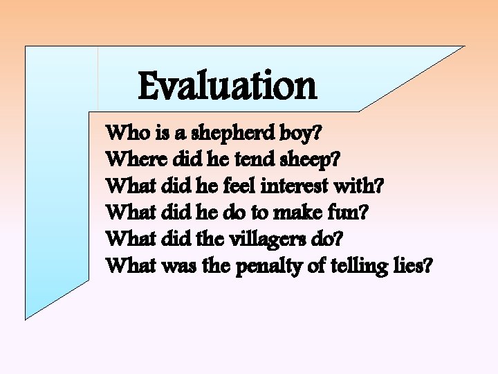 Evaluation Who is a shepherd boy? Where did he tend sheep? What did he