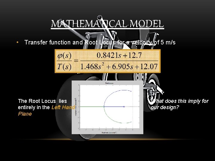 MATHEMATICAL MODEL • Transfer function and Root Locus for a velocity of 5 m/s