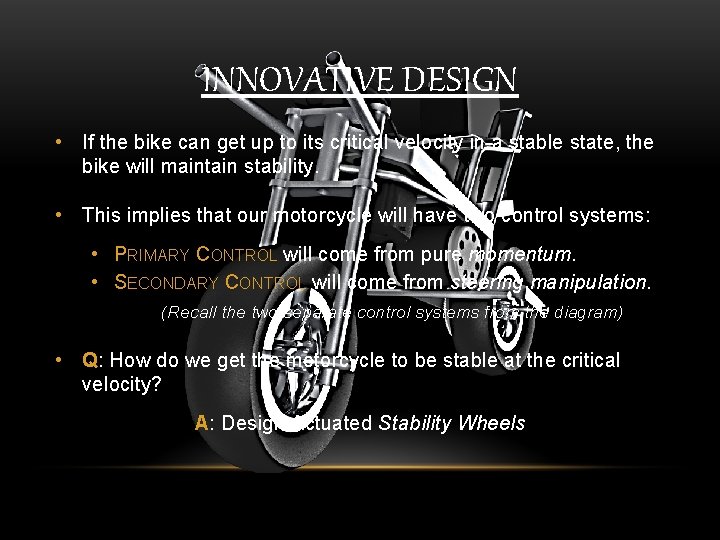 INNOVATIVE DESIGN • If the bike can get up to its critical velocity in