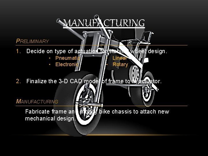 MANUFACTURING PRELIMINARY 1. Decide on type of actuation for stability wheel design. • Pneumatic