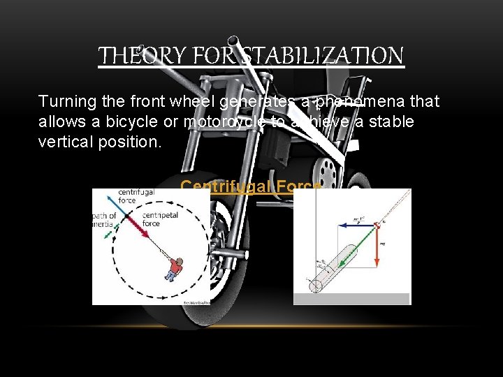 THEORY FOR STABILIZATION Turning the front wheel generates a phenomena that allows a bicycle