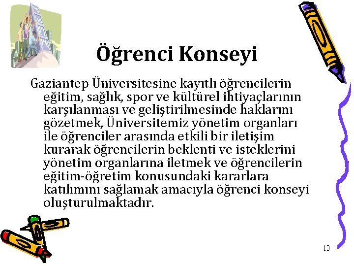Öğrenci Konseyi Gaziantep Üniversitesine kayıtlı öğrencilerin eğitim, sağlık, spor ve kültürel ihtiyaçlarının karşılanması ve