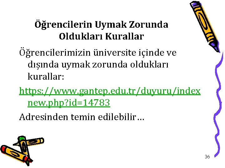 Öğrencilerin Uymak Zorunda Oldukları Kurallar Öğrencilerimizin üniversite içinde ve dışında uymak zorunda oldukları kurallar: