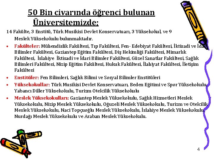 50 Bin civarında öğrenci bulunan Üniversitemizde; 14 Fakülte, 3 Enstitü, Türk Musikisi Devlet Konservatuarı,