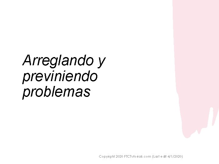 Arreglando y previniendo problemas Copyright 2020 FTCTutorials. com (Last edit 4/1/2020) 