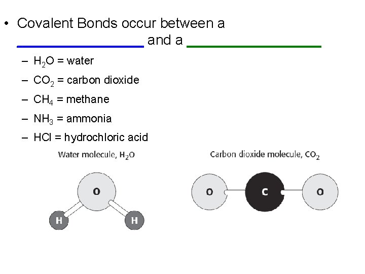  • Covalent Bonds occur between a ________ and a _________ – H 2