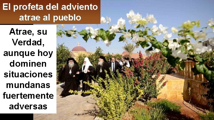 El profeta del adviento atrae al pueblo Atrae, su Verdad, aunque hoy dominen situaciones