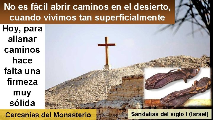 No es fácil abrir caminos en el desierto, cuando vivimos tan superficialmente Hoy, para