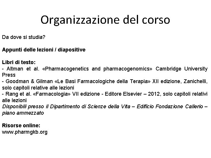 Organizzazione del corso Da dove si studia? Appunti delle lezioni / diapositive Libri di