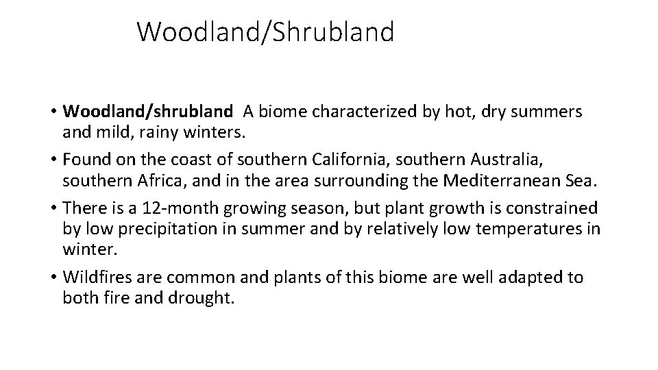Woodland/Shrubland • Woodland/shrubland A biome characterized by hot, dry summers and mild, rainy winters.