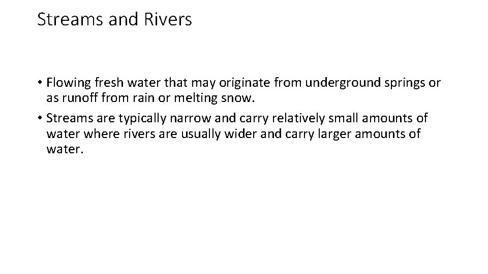 Streams and Rivers • Flowing fresh water that may originate from underground springs or