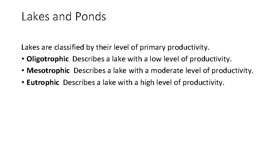 Lakes and Ponds Lakes are classified by their level of primary productivity. • Oligotrophic