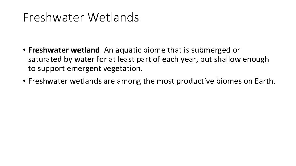 Freshwater Wetlands • Freshwater wetland An aquatic biome that is submerged or saturated by