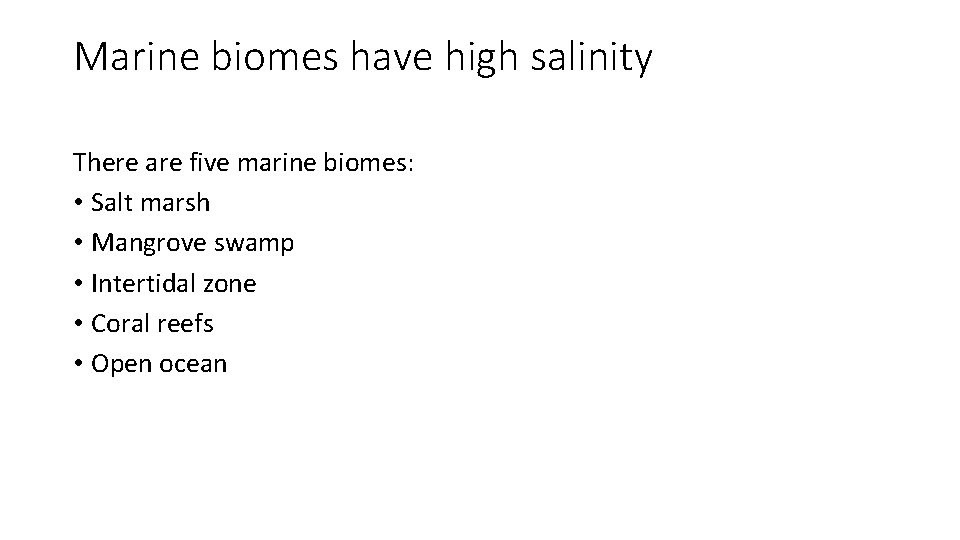 Marine biomes have high salinity There are five marine biomes: • Salt marsh •
