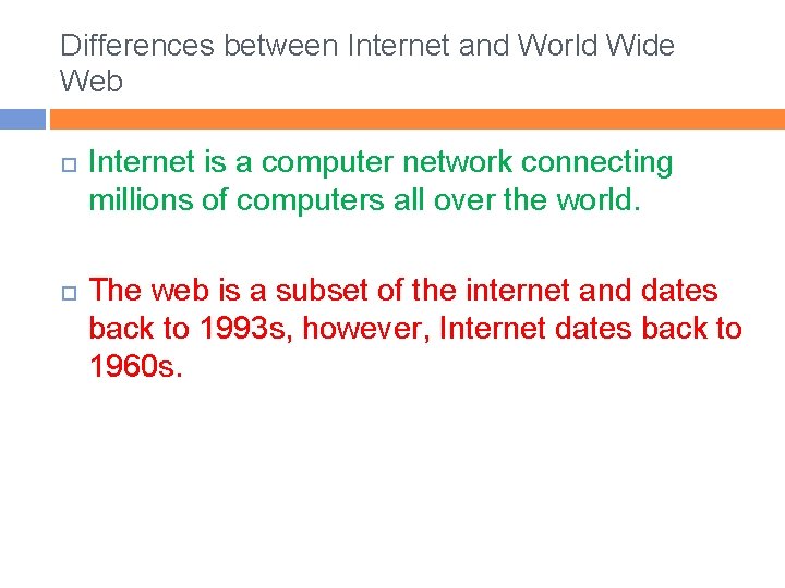 Differences between Internet and World Wide Web Internet is a computer network connecting millions