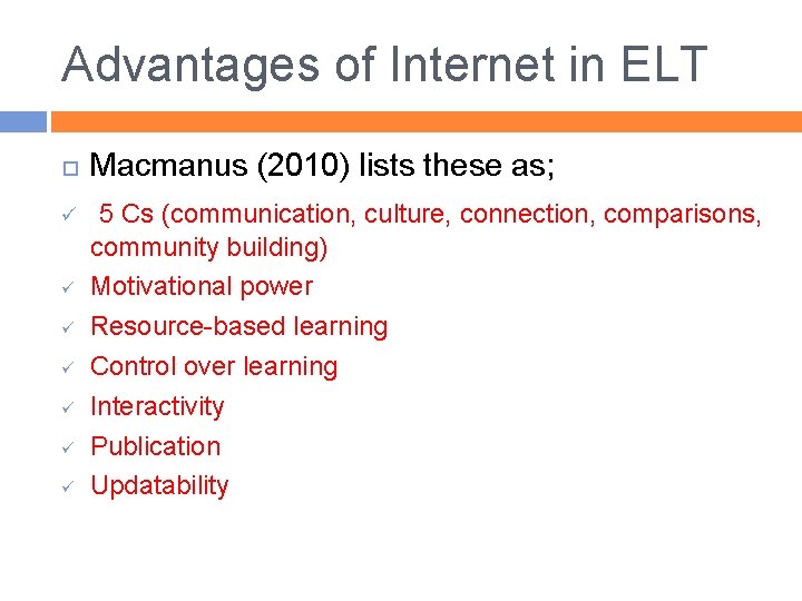 Advantages of Internet in ELT ü ü ü ü Macmanus (2010) lists these as;