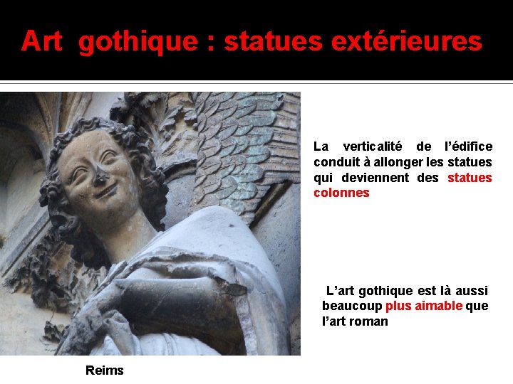 Art gothique : statues extérieures La verticalité de l’édifice conduit à allonger les statues