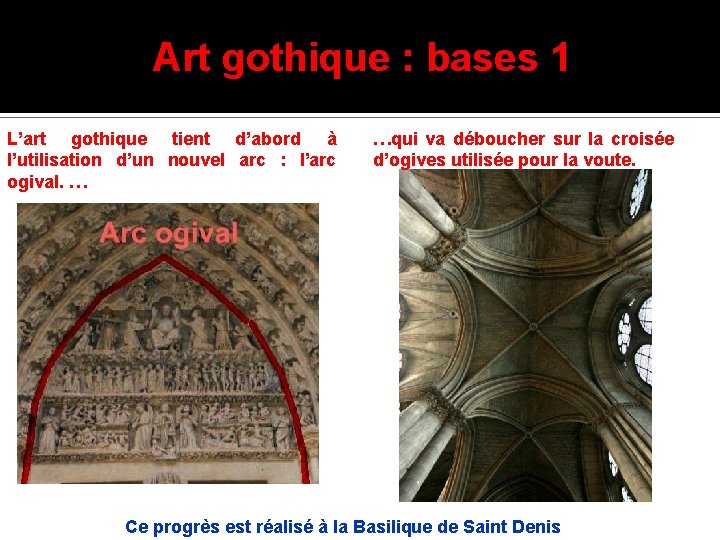 Art gothique : bases 1 L’art gothique tient d’abord à l’utilisation d’un nouvel arc