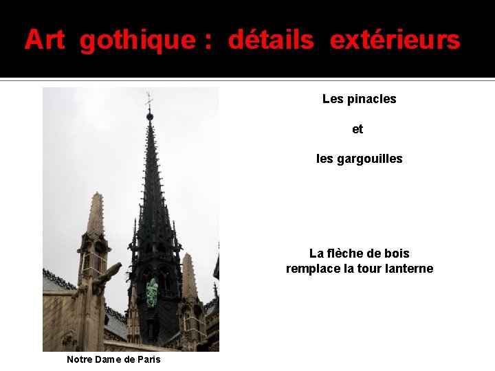 Art gothique : détails extérieurs Les pinacles et les gargouilles La flèche de bois