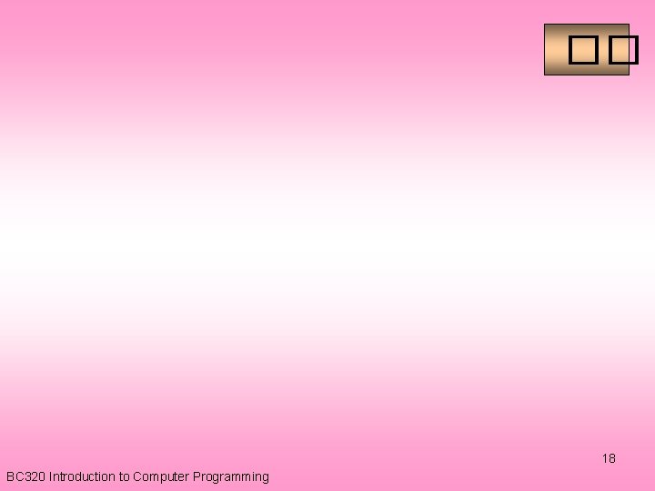 �� 18 BC 320 Introduction to Computer Programming 