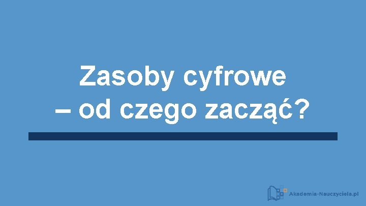 Zasoby cyfrowe – od czego zacząć? 