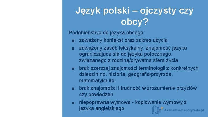 Język polski – ojczysty czy obcy? Podobieństwo do języka obcego: ■ zawężony kontekst oraz