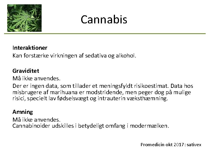 Cannabis Interaktioner Kan forstærke virkningen af sedativa og alkohol. Graviditet Må ikke anvendes. Der