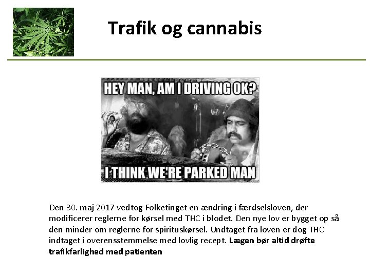 Trafik og cannabis Den 30. maj 2017 vedtog Folketinget en ændring i færdselsloven, der