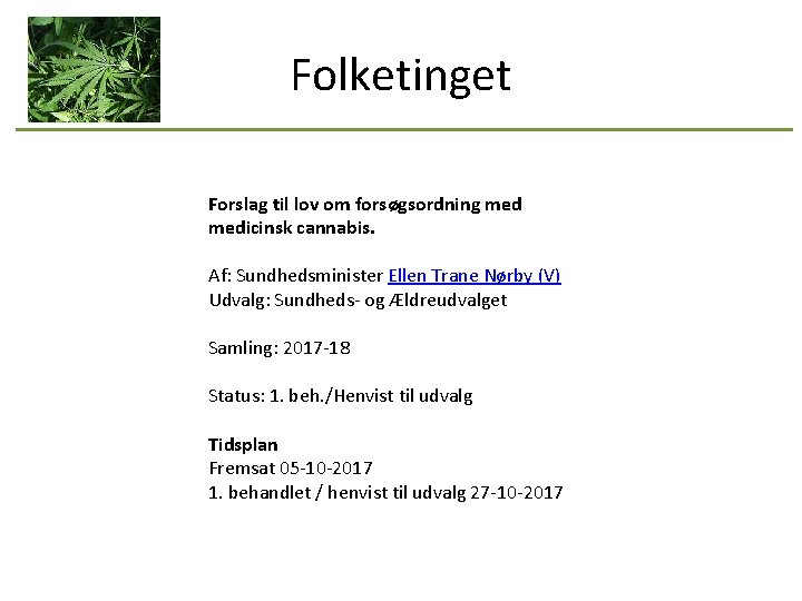 Folketinget Forslag til lov om forsøgsordning medicinsk cannabis. Af: Sundhedsminister Ellen Trane Nørby (V)