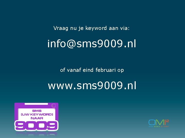 Vraag nu je keyword aan via: info@sms 9009. nl of vanaf eind februari op