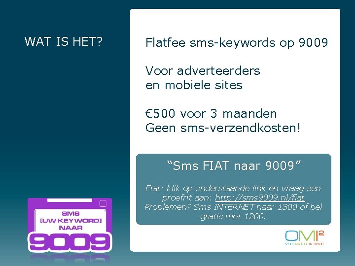 WAT IS HET? Flatfee sms-keywords op 9009 Voor adverteerders en mobiele sites € 500