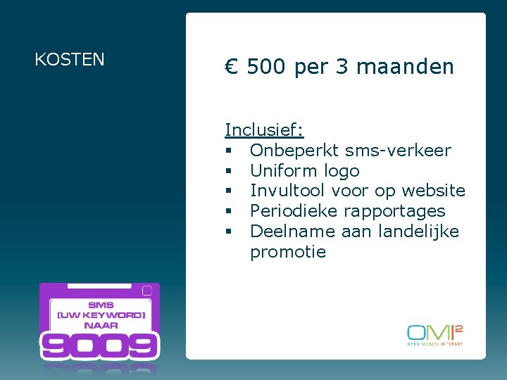 KOSTEN € 500 per 3 maanden Inclusief: § Onbeperkt sms-verkeer § Uniform logo §