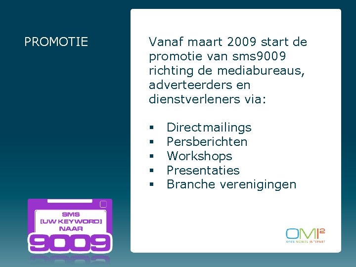 PROMOTIE Vanaf maart 2009 start de promotie van sms 9009 richting de mediabureaus, adverteerders