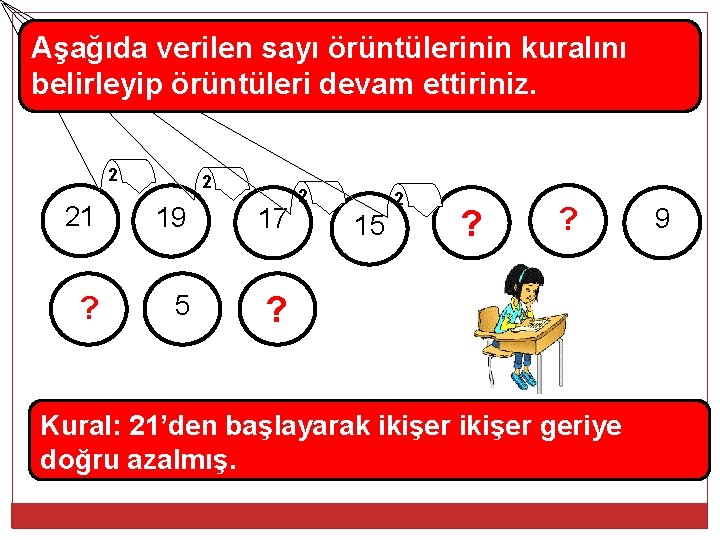 Aşağıda verilen sayı örüntülerinin kuralını belirleyip örüntüleri devam ettiriniz. 2 2 21 19 17