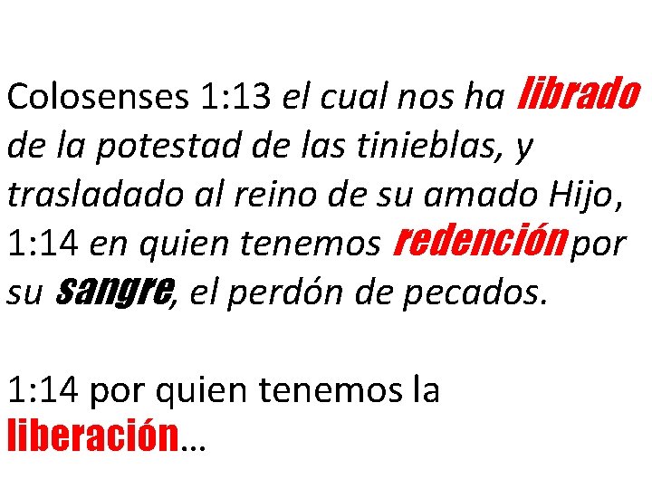 Colosenses 1: 13 el cual nos ha librado de la potestad de las tinieblas,