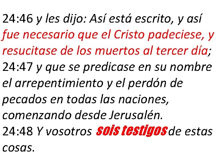 24: 46 y les dijo: Así está escrito, y así fue necesario que el