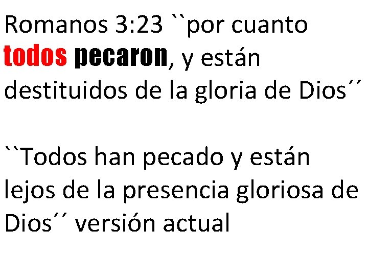 Romanos 3: 23 ``por cuanto todos pecaron, y están destituidos de la gloria de