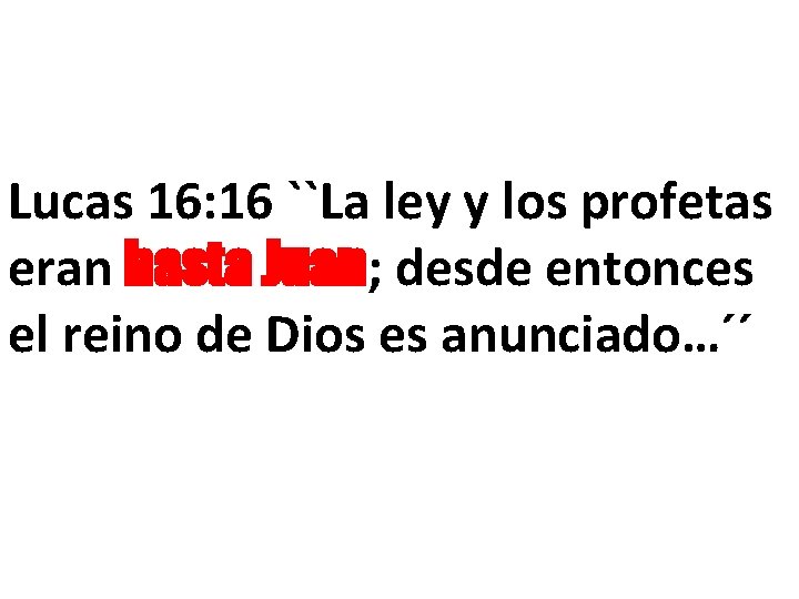 Lucas 16: 16 ``La ley y los profetas eran hasta Juan; desde entonces el