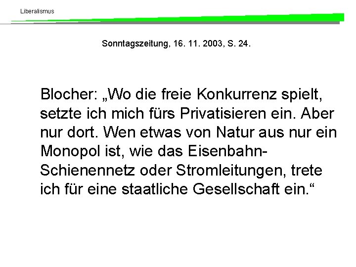 Liberalismus Sonntagszeitung, 16. 11. 2003, S. 24. Blocher: „Wo die freie Konkurrenz spielt, setzte