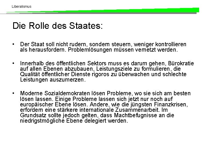 Liberalismus Die Rolle des Staates: • Der Staat soll nicht rudern, sondern steuern, weniger