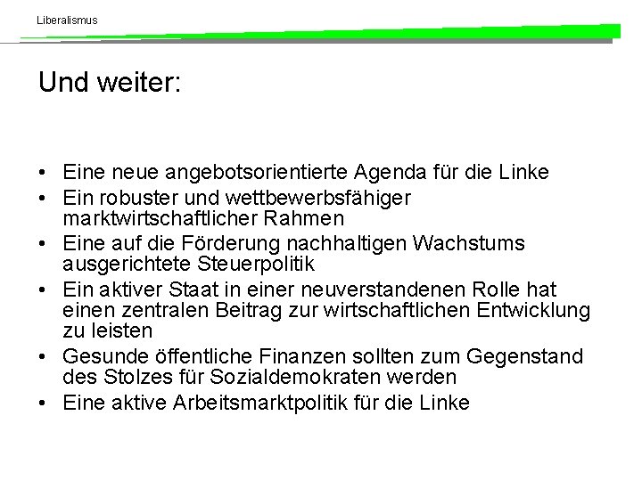 Liberalismus Und weiter: • Eine neue angebotsorientierte Agenda für die Linke • Ein robuster