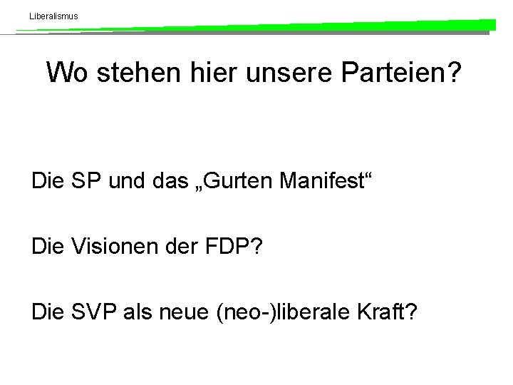 Liberalismus Wo stehen hier unsere Parteien? Die SP und das „Gurten Manifest“ Die Visionen