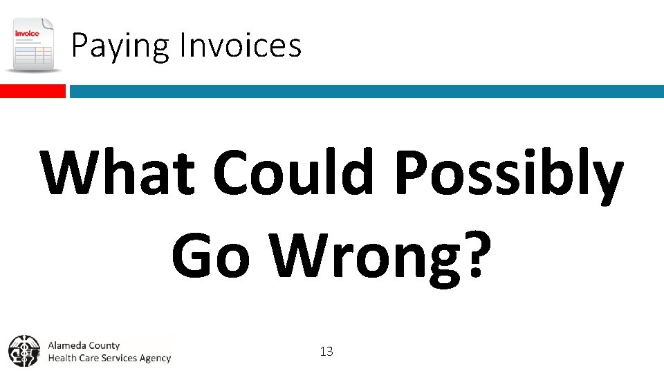 Paying Invoices What Could Possibly Go Wrong? 13 