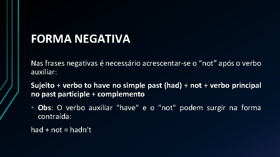FORMA NEGATIVA Nas frases negativas é necessário acrescentar-se o “not” após o verbo auxiliar: